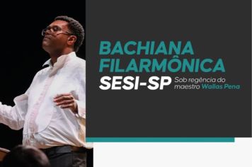 Bachiana Filarmônica SESI-SP vai se apresentar em Itapetininga dia 28 de novembro