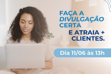 Oficina gratuita do Sebrae ensina como atrair mais  clientes com a divulgação certa