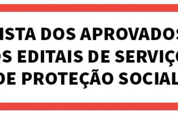 Lista dos Aprovados nos Editais de Serviços de Proteção Social