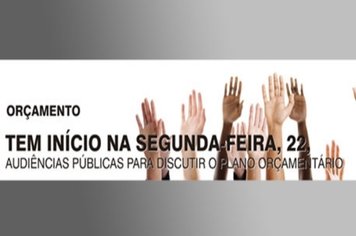 Tem início na segunda-feira, 22, audiências públicas para discutir o plano orçamentário
