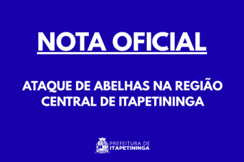NOTA OFICIAL – PREFEITURA DE ITAPETININGA - ATAQUE DE ABELHAS NA REGIÃO CENTRAL DE ITAPETININGA