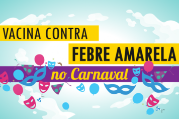 Vai viajar no Carnaval? Secretaria da Saúde orienta foliões sobre vacina contra a Febre Amarela